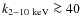$k_{2-10~{\rm keV}} \ga40$