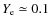 $Y_{\rm e} \simeq 0.1$
