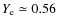 $Y_{\rm e} \simeq 0.56$