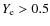 $Y_{\rm e}>0.5$