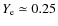 $Y_{\rm e} \simeq 0.25$