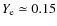 $Y_{\rm e} \simeq 0.15$