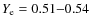 $Y_{\rm e} = 0.51{-}0.54$