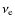 $\nu _{\rm e}$