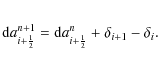\begin{eqnarray*}{\rm d}a_{i+\frac{1}{2}}^{n+1}= {\rm d}a_{i+\frac{1}{2}}^{n}+\delta_{i+1}-\delta_{i}.
\end{eqnarray*}