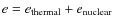 $e=e_{\rm thermal}+e_{\rm nuclear}$