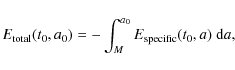 \begin{displaymath}%
E_{\rm total}(t_0,a_0) = -\int_{{M}}^{a_0} E_{\rm specific}(t_0,a)~{\rm d}a,
\end{displaymath}