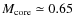 $M_{\rm core}\simeq 0.65$