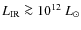 $L_{\rm IR} \ga 10^{12}~L_{\odot}$
