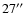 $27^{\prime\prime}$