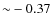 ${\sim}-0.37$