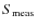 $S_{\rm meas}$