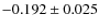 $-0.192\pm0.025$