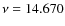 $\nu = 14.670$