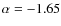 $\alpha = -1.65$