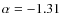 $\alpha = -1.31$