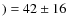 $) = 42 \pm16$