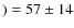 $) = 57\pm 14$