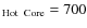 $_{\rm Hot\;\;Core}=700$