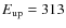 $E_{\rm up}=313$