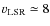 $v_{\rm LSR} \simeq 8$