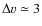 $\Delta v \simeq 3$