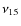 $\nu_{15}$