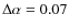 $\Delta \alpha = 0.07$