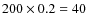 $200\times0.2=40$