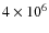 $4\times 10^6$