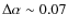 $\Delta\alpha\sim0.07$