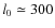 $l_0\simeq 300$