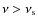 $\nu>\nu_{\rm s}$