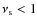 $\nu_{\rm s}<1$