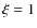 $\xi=1$