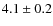 $4.1\pm0.2$