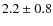 $2.2\pm0.8$