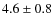 $4.6\pm0.8$
