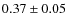 $0.37\pm0.05$