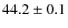 $44.2\pm0.1$