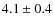 $4.1\pm0.4$