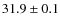 $31.9\pm0.1$