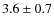 $3.6\pm0.7$