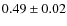 $0.49\pm0.02$