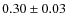 $0.30\pm0.03$