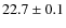 $22.7\pm0.1$