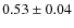 $0.53\pm0.04$