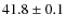 $41.8\pm0.1$
