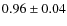 $0.96\pm0.04$