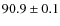 $90.9\pm0.1$